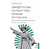 İstediğin Bir Şey Olursa Bir Hayır, Olmazsa Bin Hayır Ara: Mesnevi&rsquo;nin Hayata Bakış A&ccedil;ınızı Değiştirecek En Değerli 18 Beyti