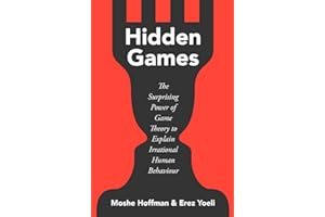 Hidden Games: The Surprising Power of Game Theory to Explain Irrational Human Behaviour