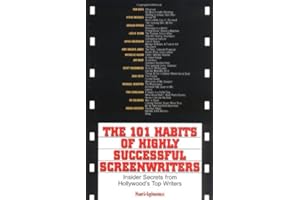 The 101 Habits of Highly Successful Screenwriters: Insider Secrets from Hollywood's Top Writers