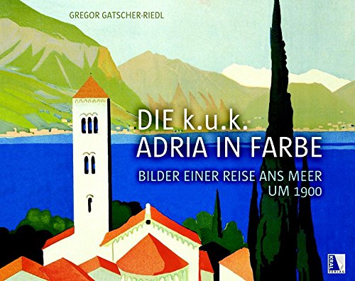 Die k.u.k. Adria in Farbe: Bilder einer Reise ans Meer um 1900