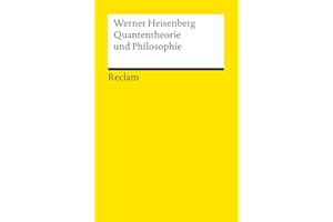 Quantentheorie und Philosophie. Vorlesungen und Aufsätze: Heisenberg, Werner – Logik und Ethik – 9948 (Reclams Universal-Bibliothek)