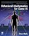 Behavioral Mathematics for Game AI (Applied Mathematics) by 