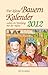 Der kleine Bauernkalender 2012: Leben im Einklang mit der Natur by 