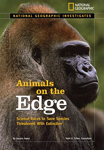 Animals on the Edge: Science Races to Save Species Threatened with Extinction (National Geographic Investigates: Science)