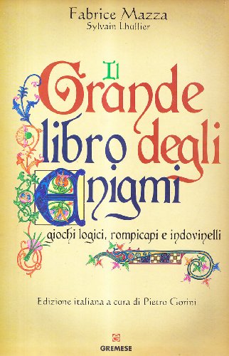 Il grande libro degli enigmi. Giochi logici, rompicapi e indovinelli Il grande libro degli enigmi. Giochi logici, rompicapi e indovinelli