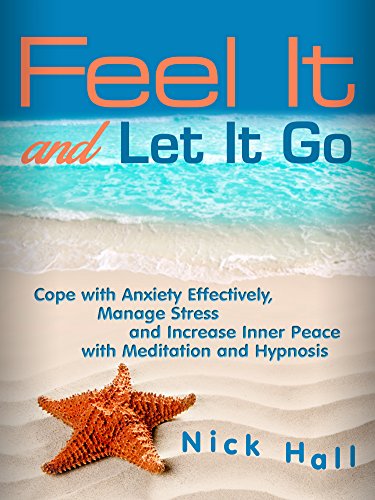 Feel It and Let It Go: Cope with Anxiety Effectively, Manage Stress and Increase Inner Peace with Meditation and Hypnosis (English Edition) Feel It and Let It Go: Cope with Anxiety Effectively, Manage Stress and Increase Inner Peace with Meditation and Hypnosis (English Edition)
