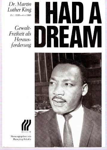 I had a dream: Dr. Martin Luther King. 15.1.1929 - 4.4.1968. Gewaltfreiheit als Herausforderung