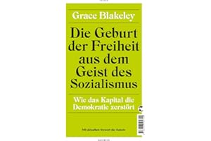 Die Geburt der Freiheit aus dem Geist des Sozialismus: Wie das Kapital die Demokratie zerstört