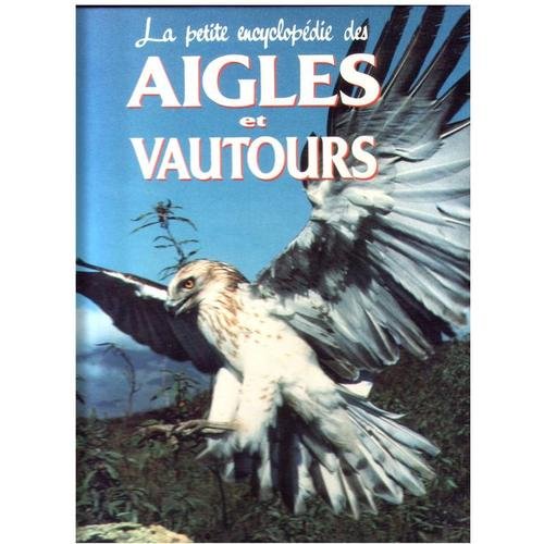 couverture de : La petite encyclop&eacute;die des aigles et vautours