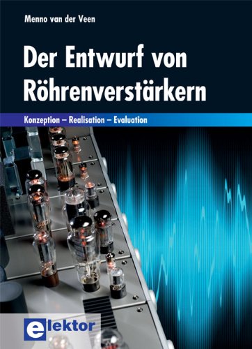 Preisvergleich Produktbild Der Entwurf von Röhrenverstärkern: Konzeption – Realisation – Evaluation