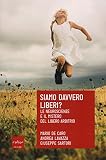 Siamo davvero liberi? Le neuroscienze e il mistero del libero arbitrio