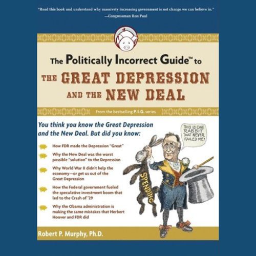 The Politically Incorrect Guide to the Great Depression and the New Deal