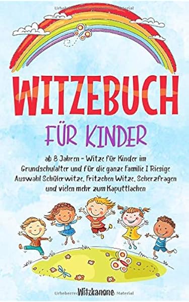 Witzebuch Fur Kinder Ab 8 Jahren Witze Fur Kinder Im Grundschulalter Und Fur Die Ganze Familie I Riesige Auswahl Schulerwitze Fritzchen Witze Scherzfragen Und Vielen Mehr Zum Kaputtlachen Amazon De Witzkanone Bucher