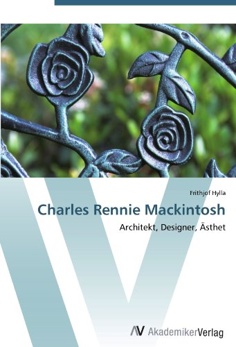 Charles Rennie Mackintosh: Architekt, Designer, Ästhet