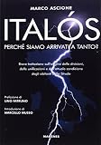 Italós. Perché siamo arrivati a tanto? Breve trattazione sull'origine delle divisioni, delle unificazioni e delle attuali condizioni degli abitanti dello Stivale