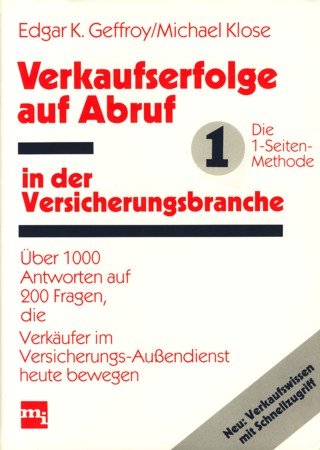 Verkaufserfolge auf Abruf in der Versicherungsbranche. Die 1-Seiten-Methode. Über 100 Antworten auf 200 Fragen, die Verkäufer im Versicherungs-Außendienst heute bewegen.
