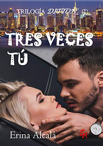 TRES VECES TÚ (TRILOGÍA DITTON 1) de ERINA ALCALÁ (2022) - LEER LIBROS ONLINE GRATIS