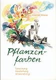 Pflanzenfarben: Forschung, Herstellung, Anwendung by 