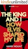 The King and I - How Elvis Shaped My Life (Kindle Single)