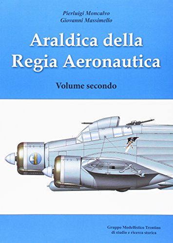 Araldica della regia aeronautica. Ediz. illustrata: 2 Araldica della regia aeronautica. Ediz. illustrata: 2