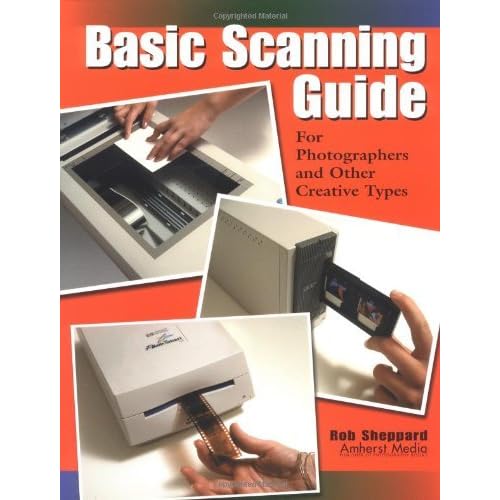Basic Scanning Guide: For Photographers and Other Creative Types by Rob Sheppard (2000-12-01) Basic Scanning Guide: For Photographers and Other Creative Types by Rob Sheppard (2000-12-01)