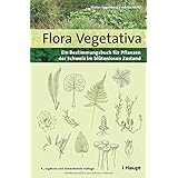 Flora Vegetativa: Ein Bestimmungsbuch für Pflanzen der Schweiz im blütenlosen Zustand
