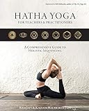 Hatha Yoga for Teachers and Practicioners: A Comprehensive Guide to Holistic Sequencing by 