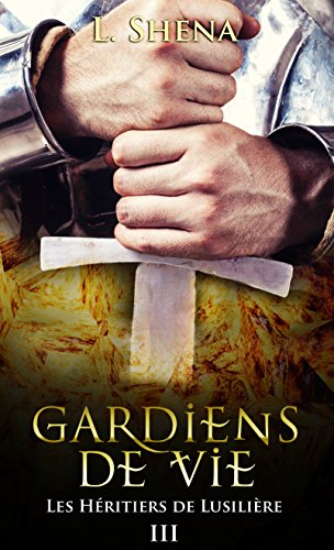 Les Héritiers de Lusilière : 3 - Gardiens de Vie
