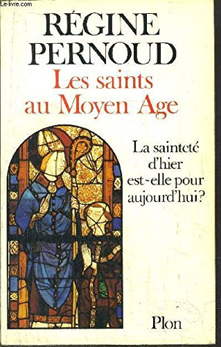 Les  Saints au Moyen Age : la sainteté d'hier est-elle pour aujourd'hui ?