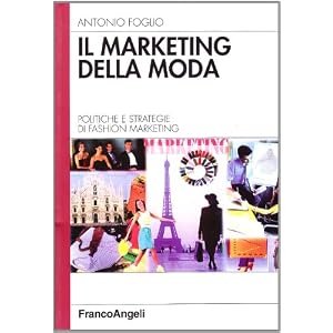 Il marketing della moda. Politiche e strategie di fashion marketing