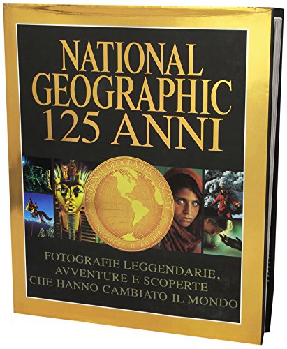 National Geographic. 125 anni. Ediz. illustrata National Geographic. 125 anni. Ediz. illustrata