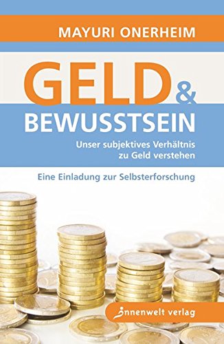 Geld, Spiritualität, Bewusstsein: Unser subjektives Verhältnis zu Geld verstehen - eine Selbsterforschung