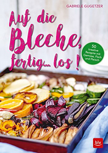Download Auf die Bleche, fertig, los!: 50 kreative Rezepte mit Gemüse, Fisch und Fleisch Download Auf die Bleche, fertig, los!: 50 kreative Rezepte mit Gemüse, Fisch und Fleisch