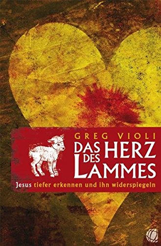 Download Das Herz des Lammes: Jesus tiefer erkennen und ihn widerspiegeln Download Das Herz des Lammes: Jesus tiefer erkennen und ihn widerspiegeln