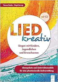 Lied Kreativ Singen Mit Kindern Jugendlichen Und Erwachsenen Ideenpakete Und Unterrichtsmodelle Fur Eine Phantasievolle Liedvermittlung Amazon De Dotzler Verena Herwig Birgit Bucher