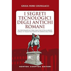 I segreti tecnologici degli antichi romani (eNewton Saggistica)