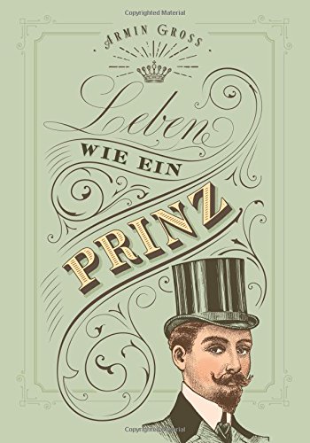Download Leben wie ein Prinz: Vom Sofahelden zum Märchenprinzen - gesund, fit, edel und gut Download Leben wie ein Prinz: Vom Sofahelden zum Märchenprinzen - gesund, fit, edel und gut