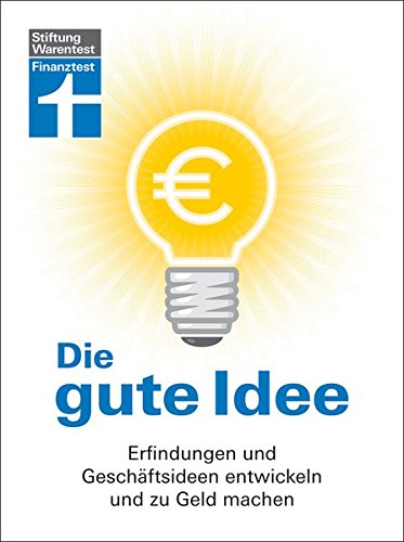 Download Die gute Idee: Erfindungen und Geschäftsideen entwickeln und zu Geld machen Download Die gute Idee: Erfindungen und Geschäftsideen entwickeln und zu Geld machen