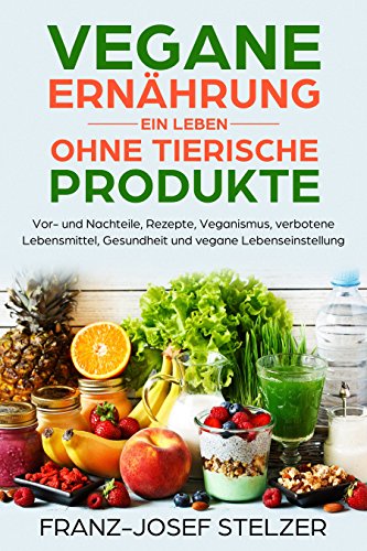 Download Vegane Ernährung - Ein Leben ohne tierische Produkte Vor- und Nachteile, Rezepte, Veganismus, verbotene Lebensmittel, Gesundheit und vegane Lebenseinstellung Download Vegane Ernährung - Ein Leben ohne tierische Produkte Vor- und Nachteile, Rezepte, Veganismus, verbotene Lebensmittel, Gesundheit und vegane Lebenseinstellung