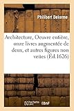 Image de Architecture, Oeuvre entière, contenant onze livres augmentée de deux, et autres figures: non veües, tant pour desseins qu'ornemens de maisons, ave