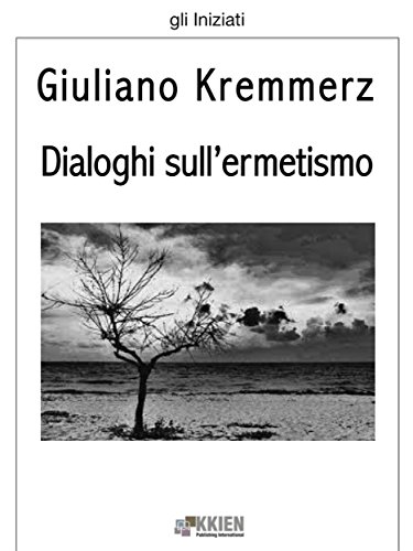 Dialoghi sull'ermetismo (gli Iniziati) Dialoghi sull'ermetismo (gli Iniziati)
