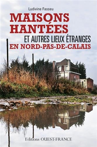 couverture de : Maisons hant&eacute;es et autres lieux &eacute;tranges en Nord-Pas-de-C...