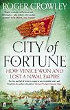 City of Fortune: How Venice Won and Lost a Naval Empire by 