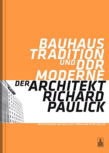 Bauhaus-Tradition und DDR-Moderne. Der Architekt Richard Paulick: Katalog zur Ausstellung 