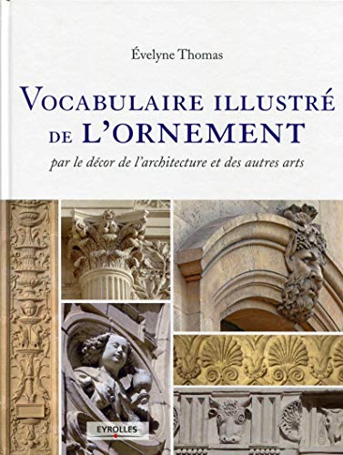 Télécharger Vocabulaire illustré de l'ornement par le décor de l'architecture et des autres arts. PDF