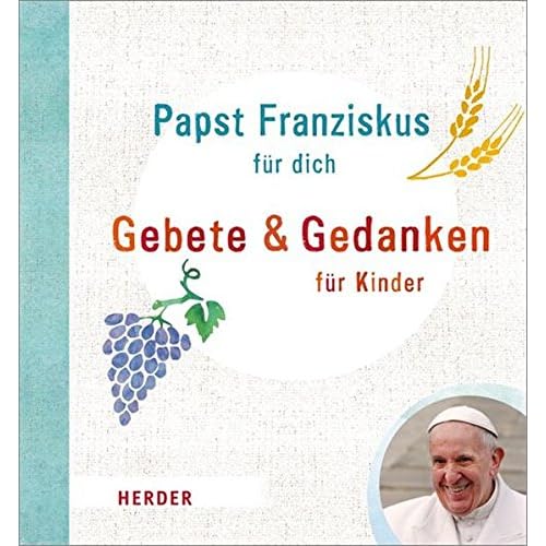 Papst Franziskus für dich: Gebete und Gedanken für Kinder