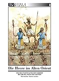 Die Armeen des Alten Orient: Von den Stadtstaaten der Sumerer bis zum Weltreich der Assyrer (Heere & Waffen) by