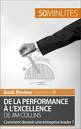Télécharger De la performance à l'excellence de Jim Collins (analyse de livre): Comment devenir une entreprise Francais PDF