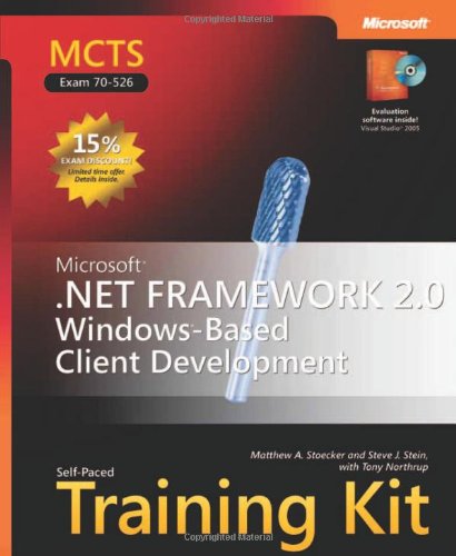 MCTS Self-Paced Training Kit (Exam 70-526): Microsoft® .NET Framework 2.0 Windows®-Based Client Development (Pro Certification)