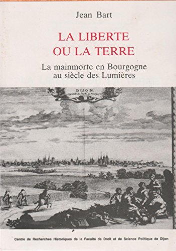 La  Liberté ou la terre : la mainmorte en Bourgogne au siècle des Lumières